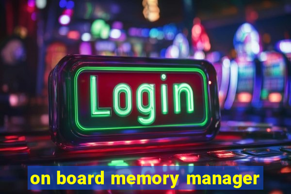 on board memory manager